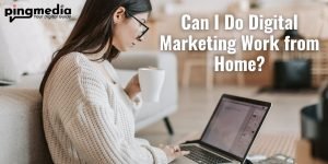 Read more about the article Can I Do Digital Marketing Work from Home?