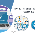 Top 13 Interesting WordPress Features to Use in 2023